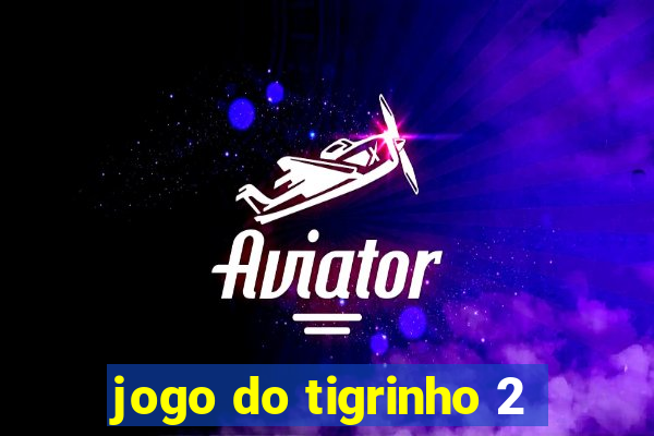 jogo do tigrinho 2